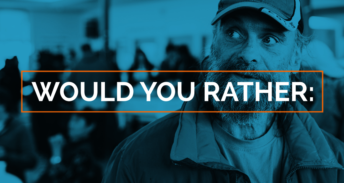 Graphic of homeless man in Commmunity Space with text "Would you Rather"